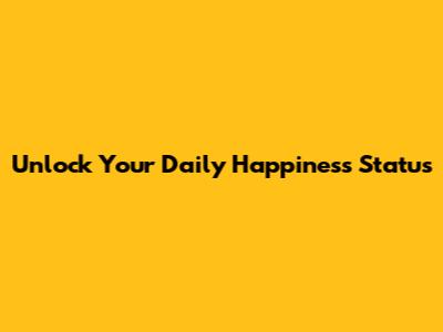 Unlock Your Daily Happiness Status