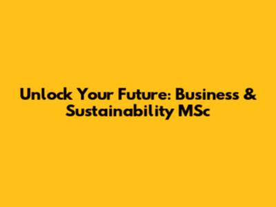 Unlock Your Future: Business & Sustainability MSc