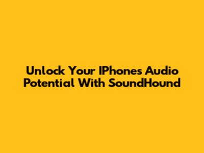 Unlock Your IPhone's Audio Potential With SoundHound