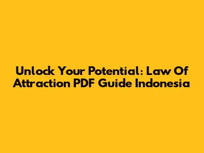 Unlock Your Potential: Law Of Attraction PDF Guide Indonesia