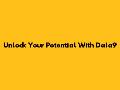Unlock Your Potential With Dala9