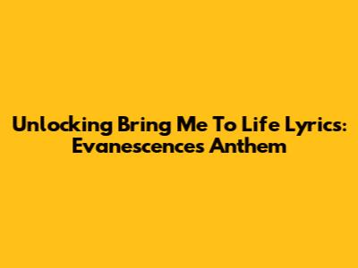 Unlocking 'Bring Me To Life' Lyrics: Evanescence's Anthem