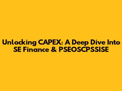 Unlocking CAPEX: A Deep Dive Into SE Finance & PSEOSCPSSISE