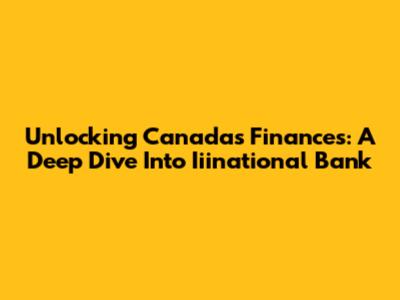 Unlocking Canada's Finances: A Deep Dive Into Iiinational Bank