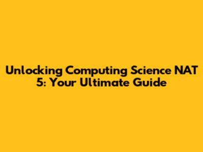 Unlocking Computing Science NAT 5: Your Ultimate Guide