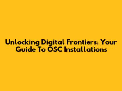 Unlocking Digital Frontiers: Your Guide To OSC Installations