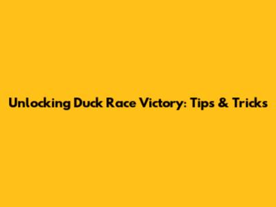 Unlocking Duck Race Victory: Tips & Tricks