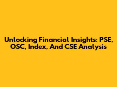 Unlocking Financial Insights: PSE, OSC, Index, And CSE Analysis