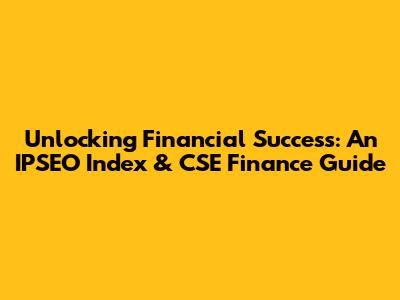Unlocking Financial Success: An IPSEO Index & CSE Finance Guide