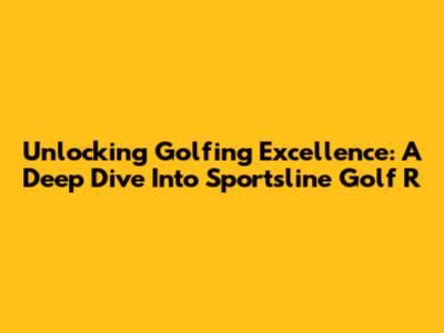 Unlocking Golfing Excellence: A Deep Dive Into Sportsline Golf R