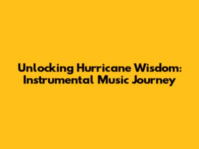 Unlocking Hurricane Wisdom: Instrumental Music Journey