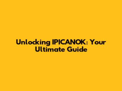 Unlocking IPICANOK: Your Ultimate Guide