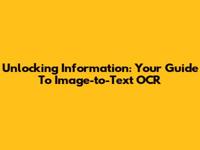 Unlocking Information: Your Guide To Image-to-Text OCR