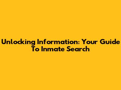 Unlocking Information: Your Guide To Inmate Search