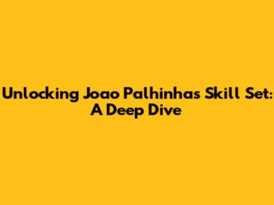 Unlocking Joao Palhinha's Skill Set: A Deep Dive