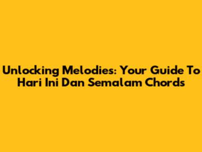 Unlocking Melodies: Your Guide To 'Hari Ini Dan Semalam' Chords