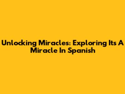 Unlocking Miracles: Exploring 'It's A Miracle' In Spanish