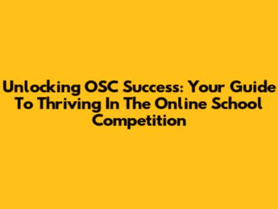 Unlocking OSC Success: Your Guide To Thriving In The Online School Competition