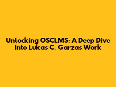 Unlocking OSCLMS: A Deep Dive Into Lukas C. Garza's Work