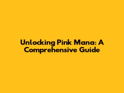 Unlocking Pink Mana: A Comprehensive Guide