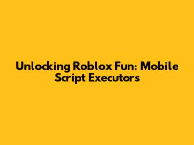 Unlocking Roblox Fun: Mobile Script Executors