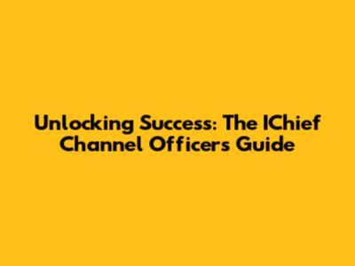 Unlocking Success: The IChief Channel Officer's Guide