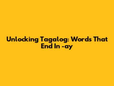 Unlocking Tagalog: Words That End In -ay