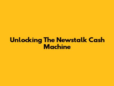 Unlocking The Newstalk Cash Machine