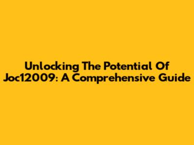 Unlocking The Potential Of Joc12009: A Comprehensive Guide