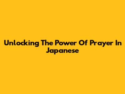 Unlocking The Power Of Prayer In Japanese