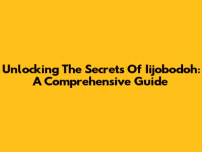 Unlocking The Secrets Of Iijobodoh: A Comprehensive Guide
