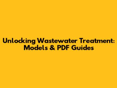 Unlocking Wastewater Treatment: Models & PDF Guides
