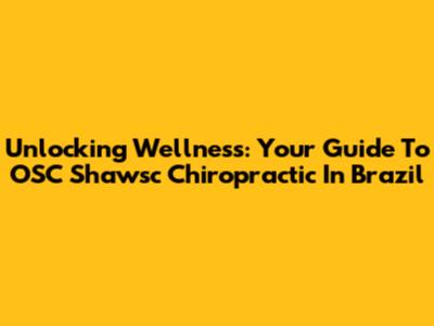Unlocking Wellness: Your Guide To OSC Shawsc Chiropractic In Brazil