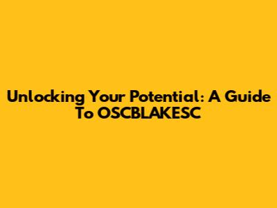 Unlocking Your Potential: A Guide To OSCBLAKESC