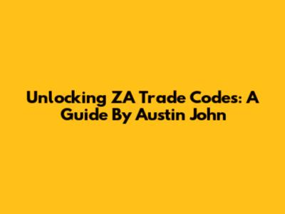 Unlocking ZA Trade Codes: A Guide By Austin John