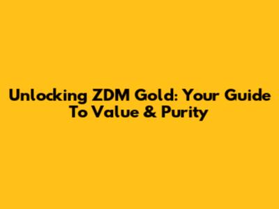 Unlocking ZDM Gold: Your Guide To Value & Purity
