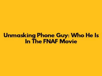 Unmasking Phone Guy: Who He Is In The FNAF Movie