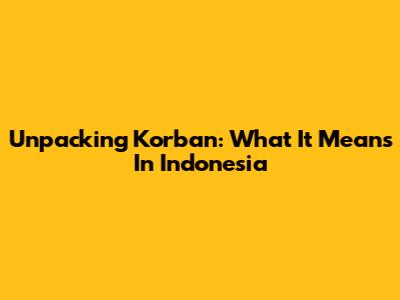 Unpacking 'Korban': What It Means In Indonesia