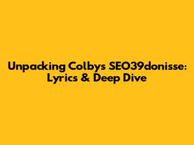 Unpacking Colby's SEO39donisse: Lyrics & Deep Dive