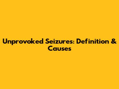 Unprovoked Seizures: Definition & Causes