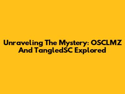 Unraveling The Mystery: OSCLMZ And TangledSC Explored