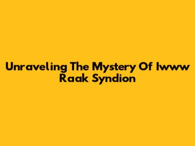 Unraveling The Mystery Of Iwww Raak Syndion