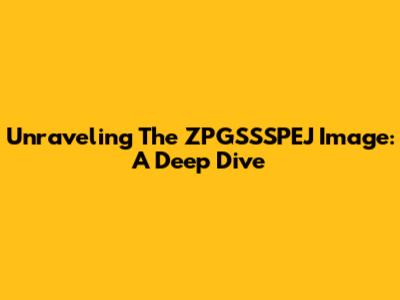 Unraveling The ZPGSSSPEJ Image: A Deep Dive