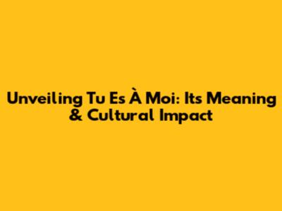 Unveiling "Tu Es À Moi": Its Meaning & Cultural Impact