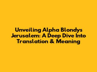 Unveiling Alpha Blondy's 'Jerusalem': A Deep Dive Into Translation & Meaning