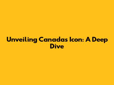 Unveiling Canada's Icon: A Deep Dive