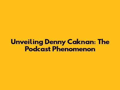 Unveiling Denny Caknan: The Podcast Phenomenon