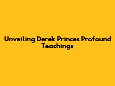 Unveiling Derek Prince's Profound Teachings