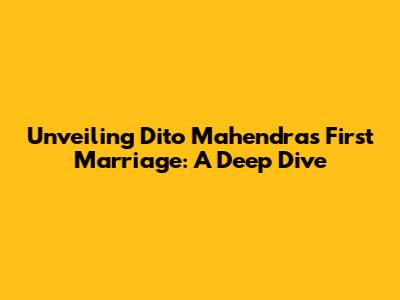 Unveiling Dito Mahendra's First Marriage: A Deep Dive