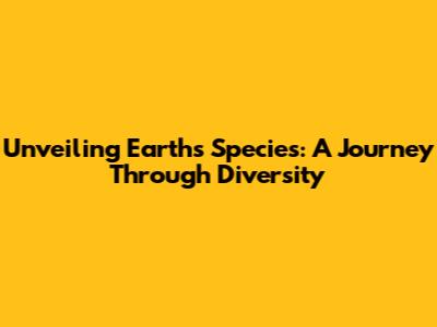 Unveiling Earth's Species: A Journey Through Diversity